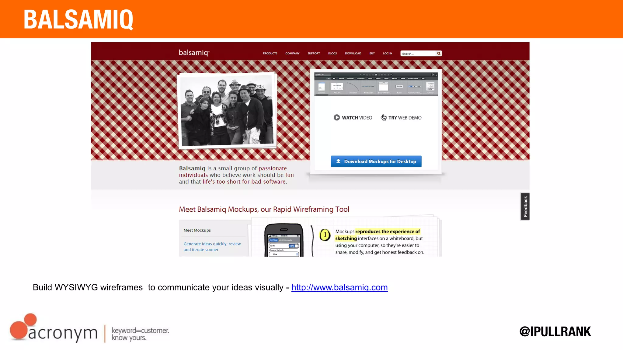 Build WYSIWYG wireframes to communicate your ideas visually - http://www.balsamiq.com
 