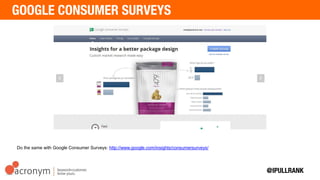 Do the same with Google Consumer Surveys: http://www.google.com/insights/consumersurveys/
 