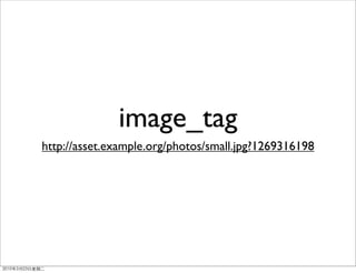 image_tag
http://asset.example.org/photos/small.jpg?1269316198
 