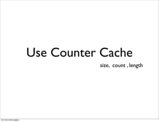 Use Counter Cache
           size, count , length
 