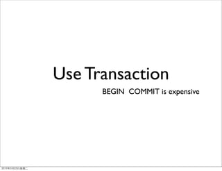 Use Transaction
      BEGIN COMMIT is expensive
 