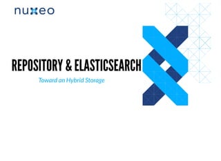 REPOSITORY & ELASTICSEARCHREPOSITORY & ELASTICSEARCH
Toward an Hybrid Storage
 