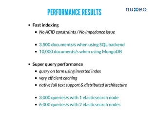 PERFORMANCE RESULTSPERFORMANCE RESULTS
Fast indexing
No ACID constraints / No impedance issue
3,500 documents/s when using SQL backend
10,000 documents/s when using MongoDB
Super query performance
query on term using inverted index
very efﬁcient caching
native full text support & distributed architecture
3,000 queries/s with 1 elasticsearch node
6,000 queries/s with 2 elasticsearch nodes
 
