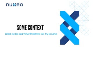 SOME CONTEXTSOME CONTEXT
What we Do and What Problems We Try to Solve
 
