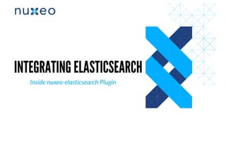 INTEGRATING ELASTICSEARCHINTEGRATING ELASTICSEARCH
Inside nuxeo-elasticsearch Plugin
 