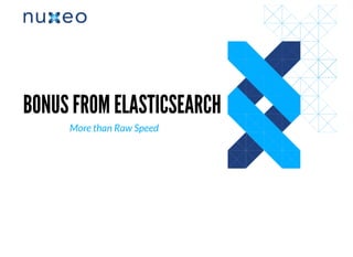 BONUS FROM ELASTICSEARCHBONUS FROM ELASTICSEARCH
More than Raw Speed
 