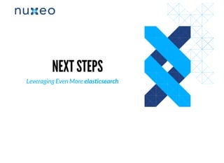 NEXT STEPSNEXT STEPS
Leveraging Even More elasticsearch
 