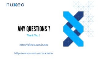 ANY QUESTIONS ?ANY QUESTIONS ?
Thank You !
https://github.com/nuxeo
http://www.nuxeo.com/careers/
 
