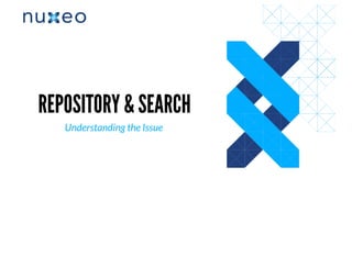 REPOSITORY & SEARCHREPOSITORY & SEARCH
Understanding the Issue
 