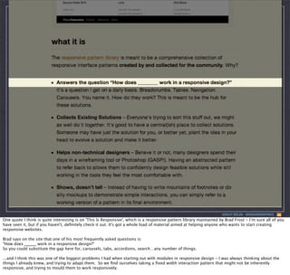 ASHLEY NOLAN - @DRAGONGRAPHICS

One quote I think is quite interesting is on 'This Is Responsive', which is a responsive pattern library maintained by Brad Frost - I’m sure all of you
have seen it, but if you haven't, deﬁnitely check it out. It's got a whole load of material aimed at helping anyone who wants to start creating
responsive websites.
Brad says on the site that one of his most frequently asked questions is:
"How does ______ work in a responsive design?"
So you could substitute the gap here for, carousels, tabs, accordions, search…any number of things.
...and I think this was one of the biggest problems I had when starting out with modules in responsive design - I was always thinking about the
things I already knew, and trying to adapt them.  So we ﬁnd ourselves taking a ﬁxed width interaction pattern that might not be inherently
responsive, and trying to mould them to work responsively.

 