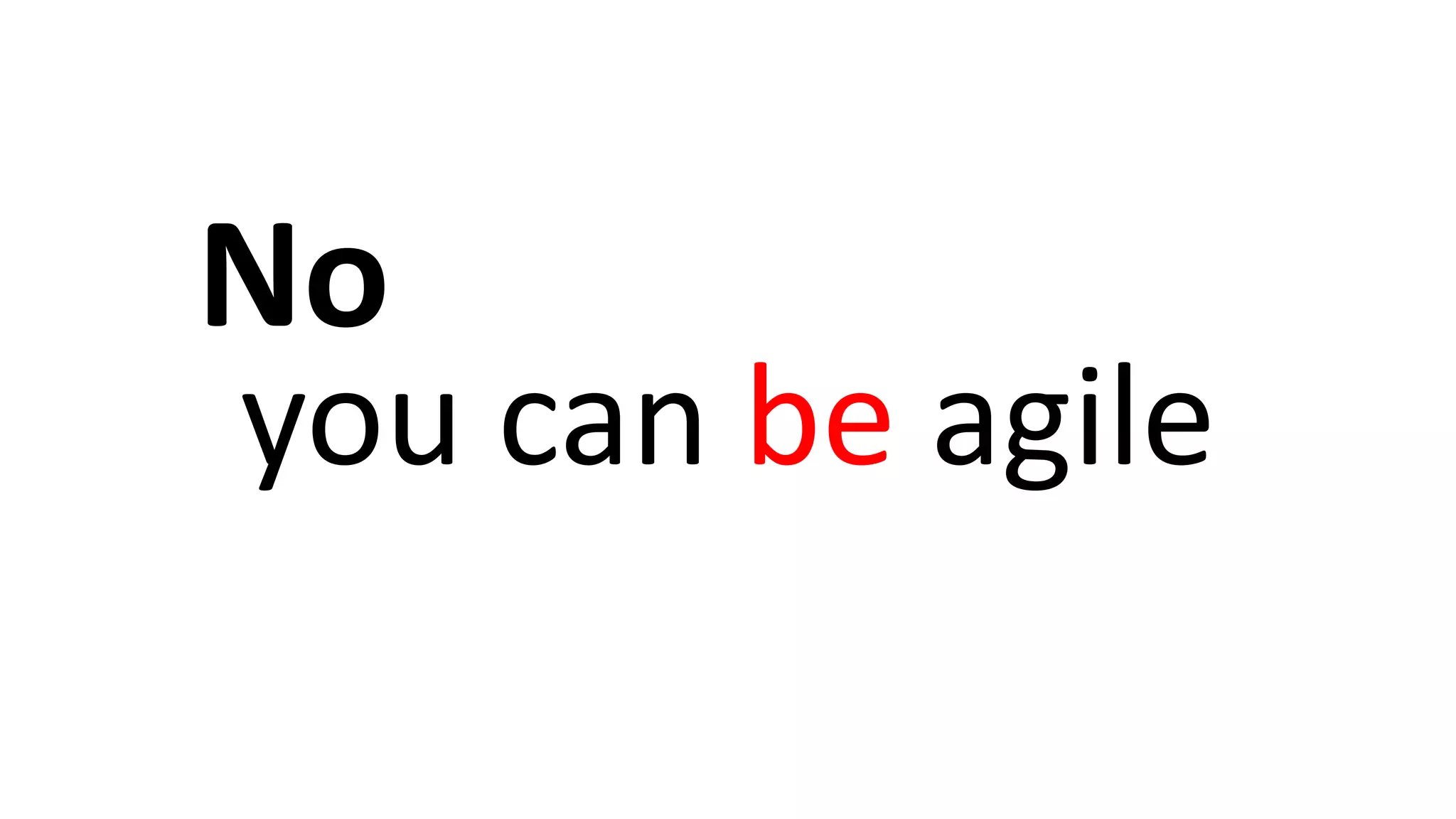 No
you can be agile
 