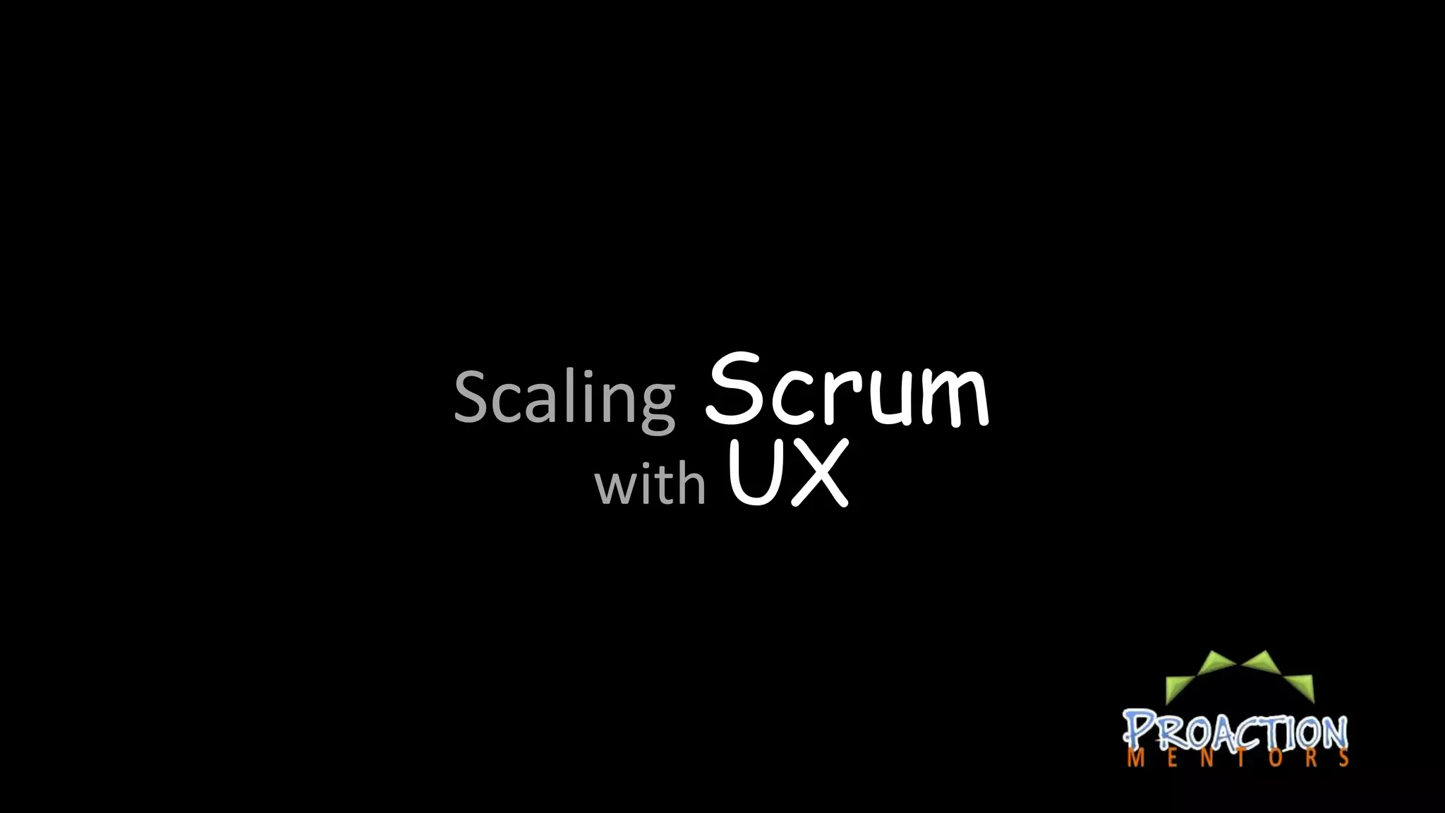 Scaling Scrum
   with UX
 