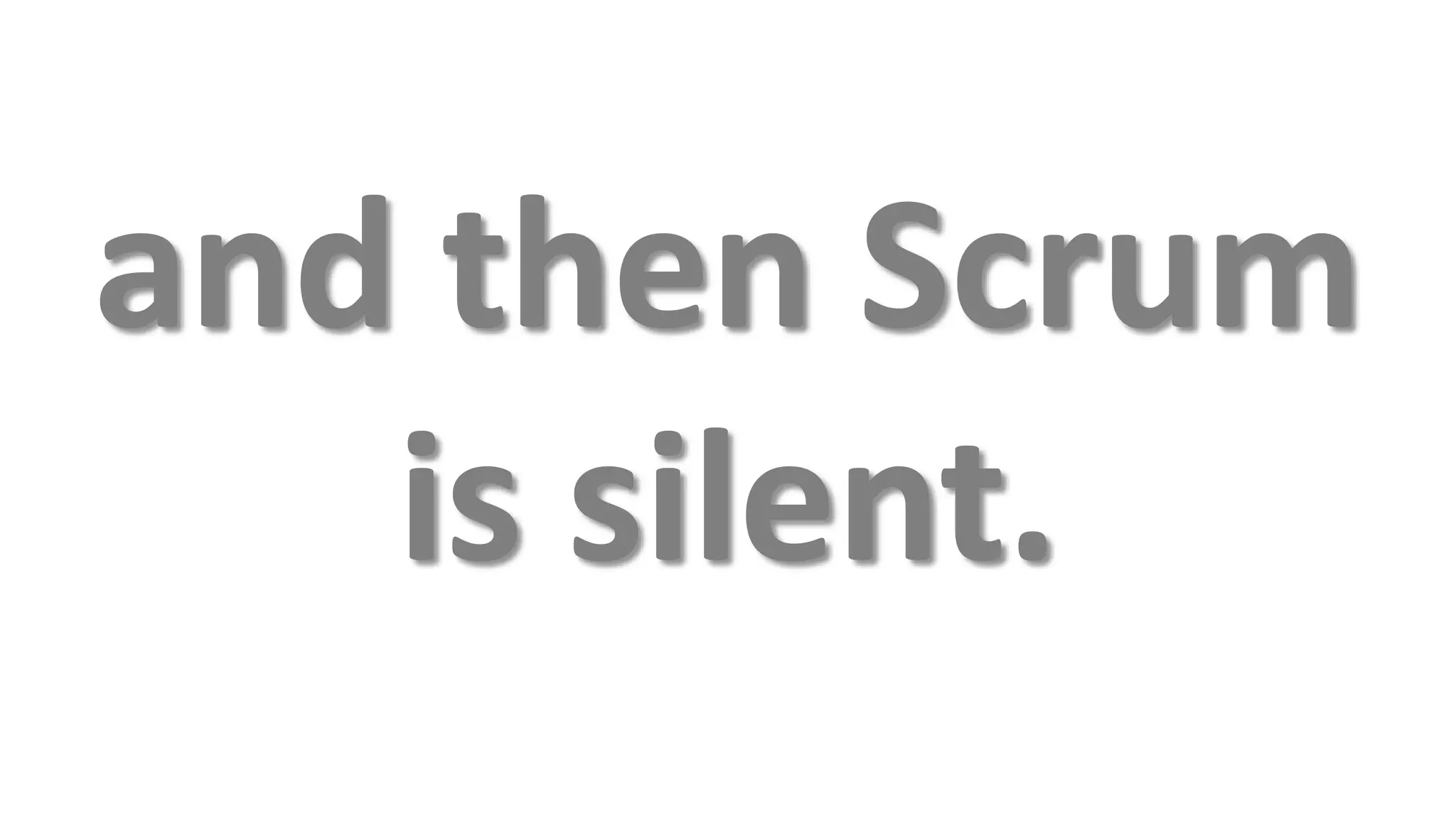 and then Scrum
   is silent.
 