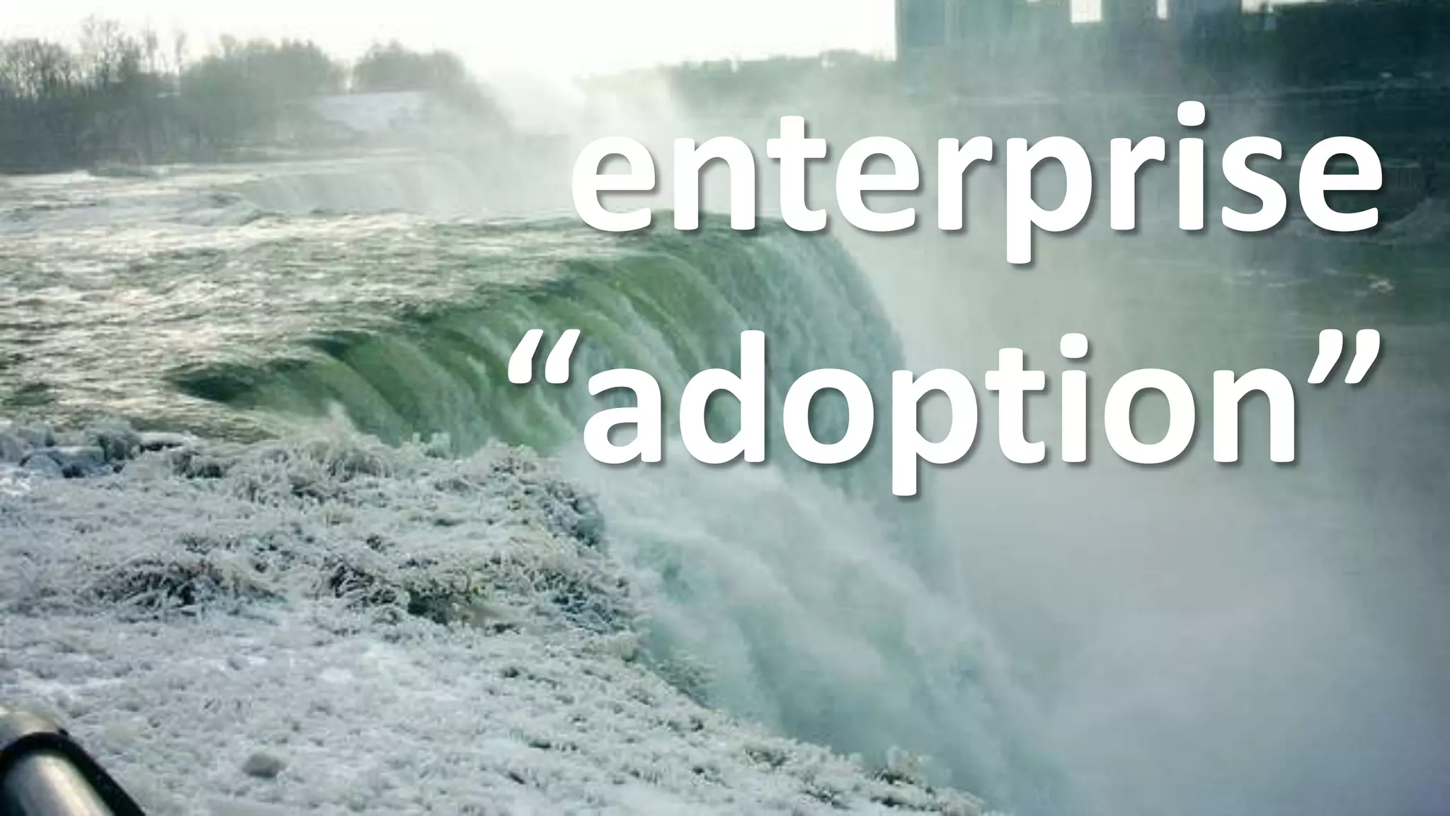 enterprise
“adoption”
 