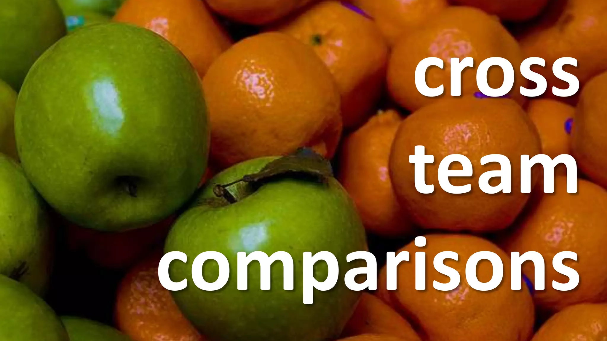 cross
      team
comparisons
 