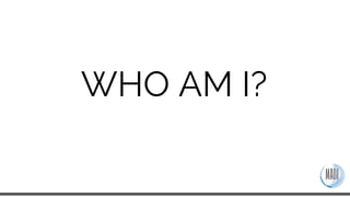 WHO AM I?
 