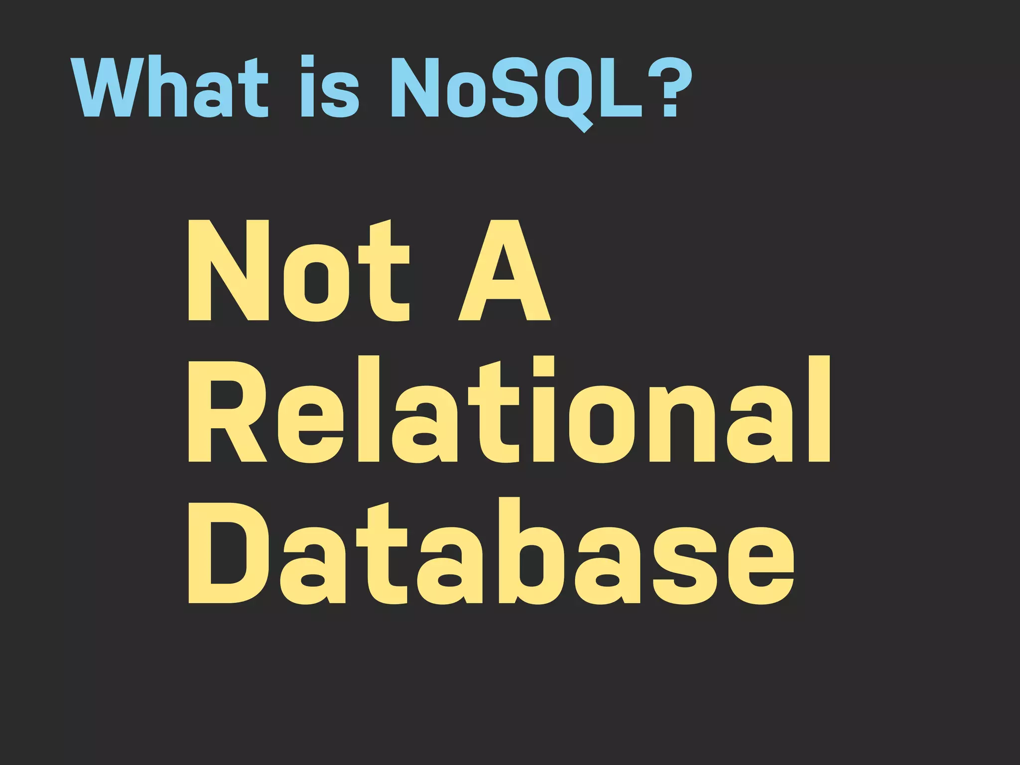 What is NoSQL? Not A Relational Database 