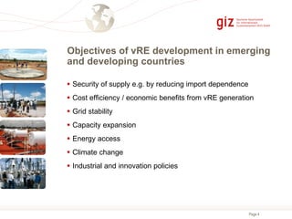 Page 4
Objectives of vRE development in emerging
and developing countries
 Security of supply e.g. by reducing import dep...