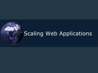 Scaling Web Applications
 