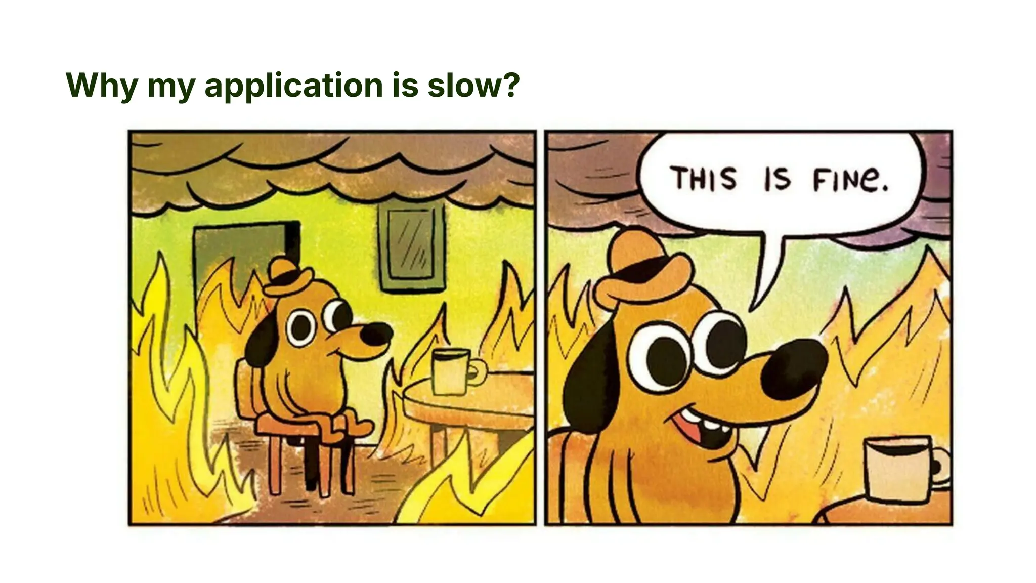 Why my application is slow?
 