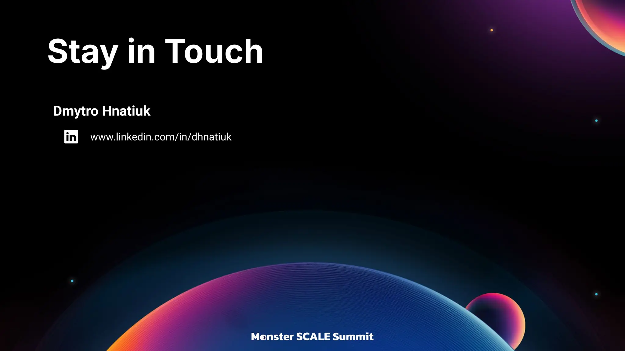 Stay in Touch
Dmytro Hnatiuk
www.linkedin.com/in/dhnatiuk
 