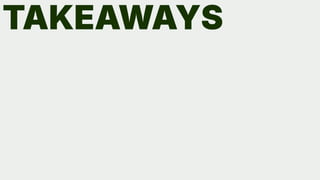 TAKEAWAYS
 