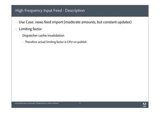 High Frequency Input Feed - Description
§

Use Case: news feed import (moderate amounts, but constant updates)

§

Limit...