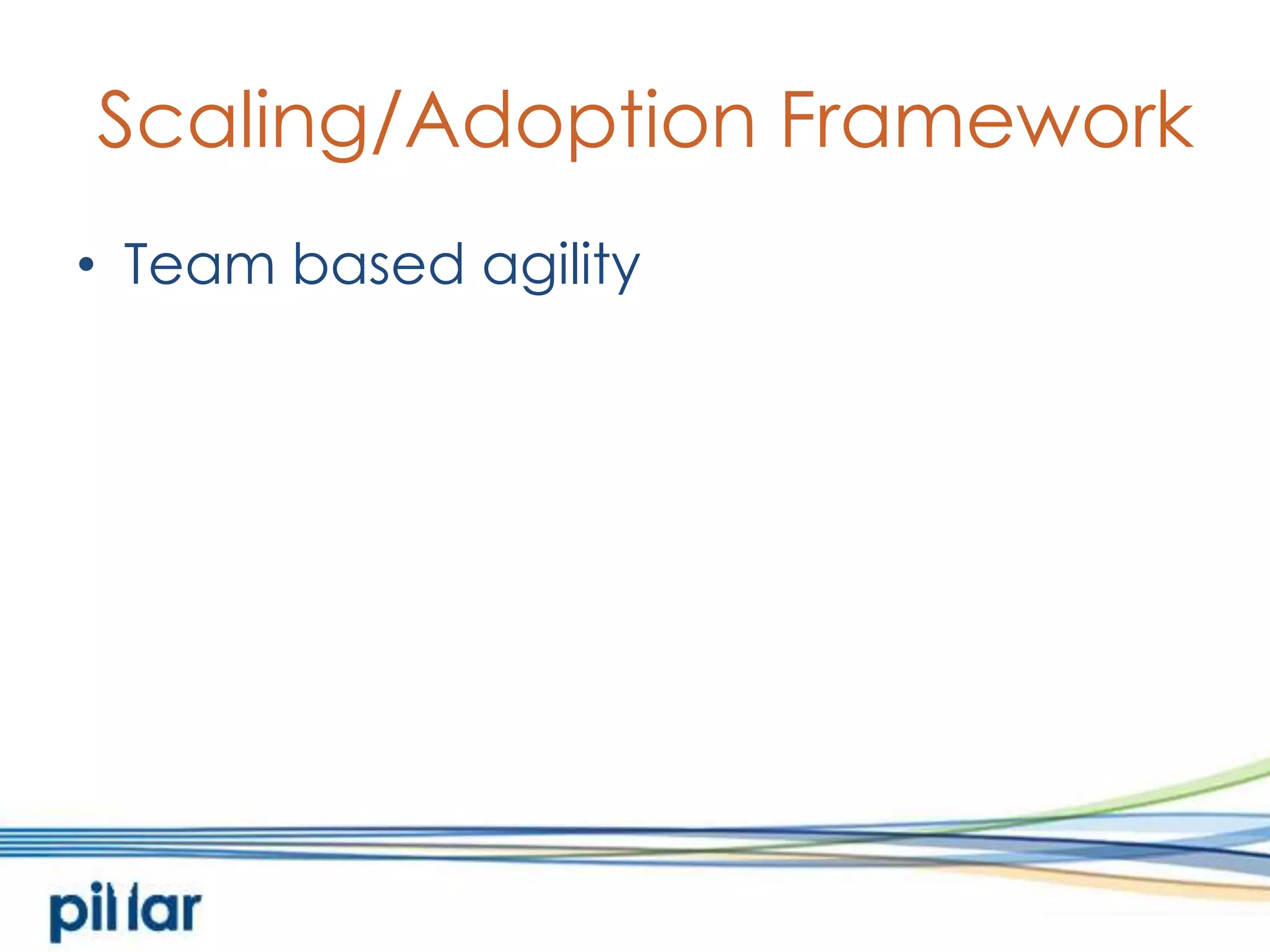 Scaling/Adoption FrameworkTeam based agility