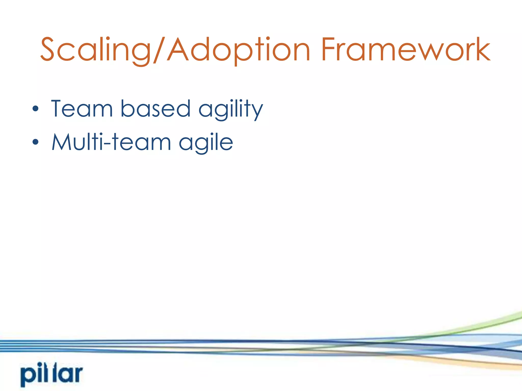 Scaling/Adoption FrameworkTeam based agilityMulti-team agile