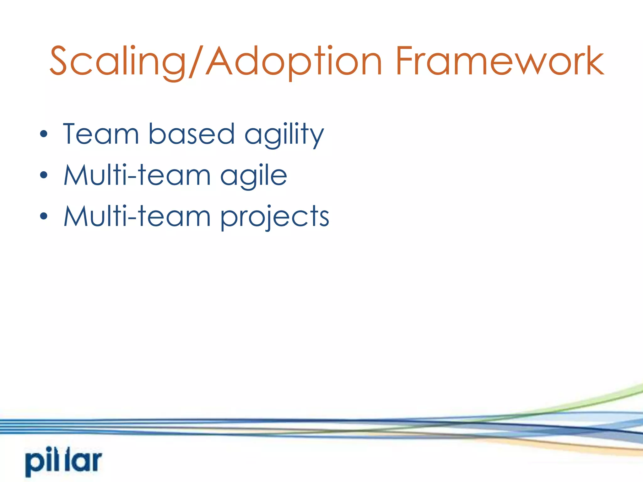 Scaling/Adoption FrameworkTeam based agilityMulti-team agileMulti-team projects