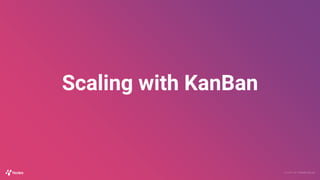 Scaling with KanBan
 
