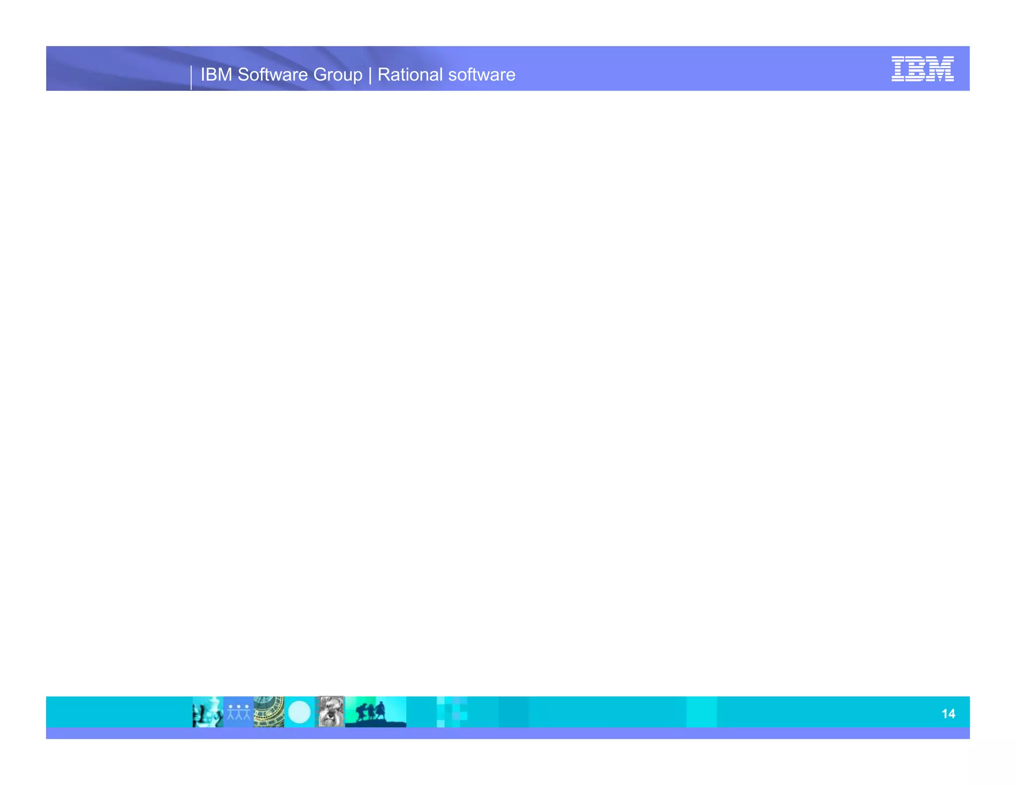IBM Software Group | Rational software 14 