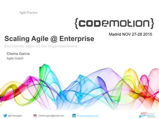 Agile Practice
Scaling Agile @ Enterprise
Escalando agile en las organizaciones
Chema García
Agile Coach
@Chemagile Chema.garc@gmail.com enterpriseagilecoach
Madrid NOV 27-28 2015
 
