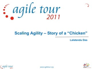 Scaling Agility – Story of a “Chicken” Lalatendu Das www.agiletour.org 