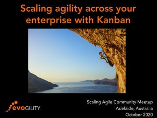 Scaling agility across your
enterprise with Kanban
• ¡
Scaling Agile Community Meetup
Adelaide, Australia
October 2020
 