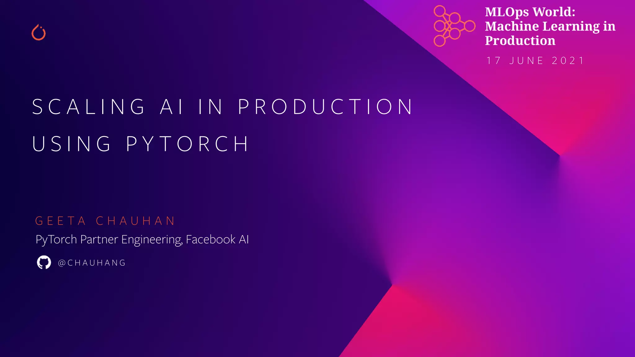 1 7 J U N E 2 0 2 1 S C A L I N G A I I N P R O D U C T I O N U S I N G P Y T O R C H G E E T A C H A U H A N PyTorch Partner Engineering, Facebook AI @ C H A U H A N G 