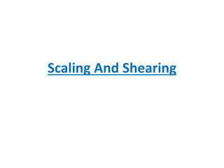 Scaling And Shearing
 
