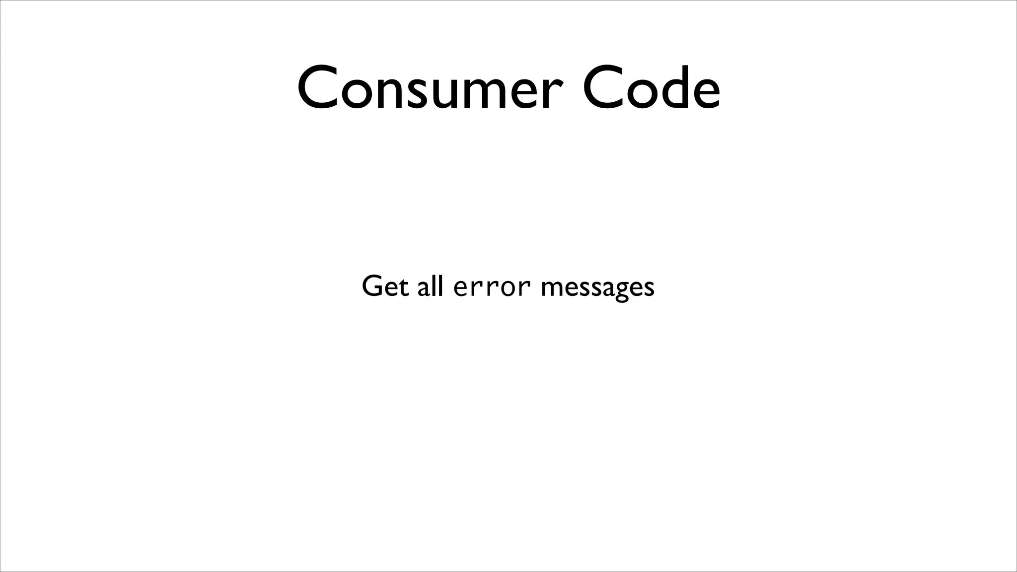 Consumer Code
Get all error messages

 
