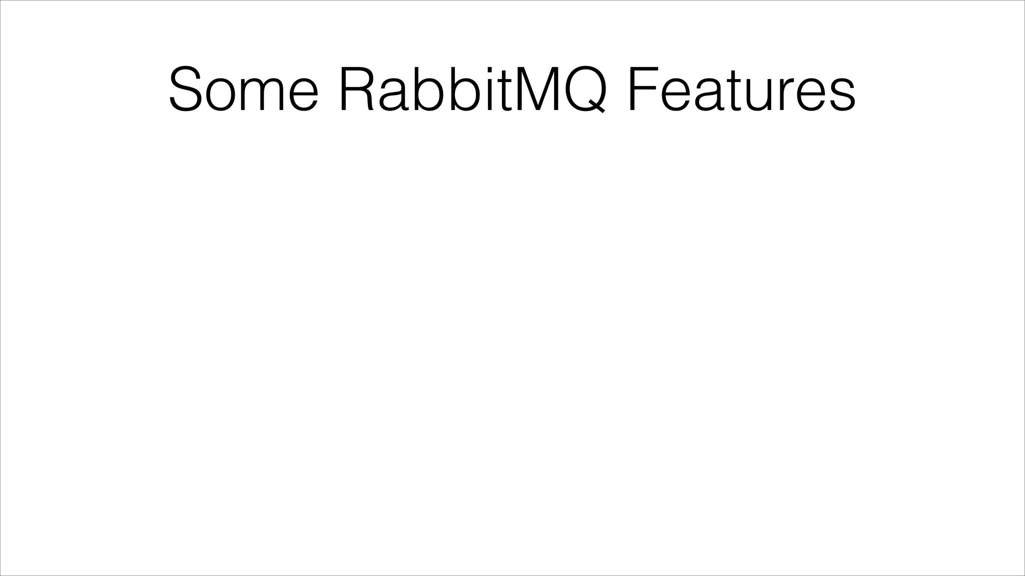 Some RabbitMQ Features

 