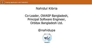 Nahidul Kibria
Co-Leader, OWASP Bangladesh,
Principal Software Engineer,
Orbitax Bangladesh Ltd.
@nahidupa
 