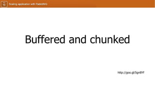 Buffered and chunked
http://goo.gl/SgnBYf
 