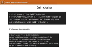 If erlang version mismatch
Join cluster
 