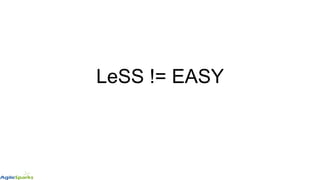 LeSS != EASY