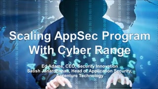 Ed Adams, CEO, Security Innovation
Satish Janardhanan, Head of Application Security,
Accenture Technology
 
