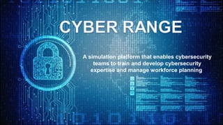 A simulation platform that enables cybersecurity
teams to train and develop cybersecurity
expertise and manage workforce p...