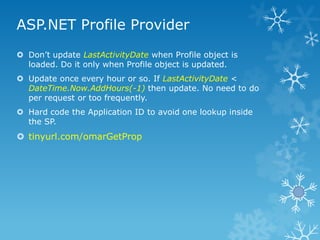 ASP.NET Profile Provider
 Don‟t update LastActivityDate when Profile object is
  loaded. Do it only when Profile object i...
