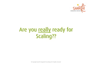 ©	
  Copyright	
  Saarthi	
  Integrated	
  Consul5ng	
  LLP.	
  All	
  rights	
  reserved	
  
 