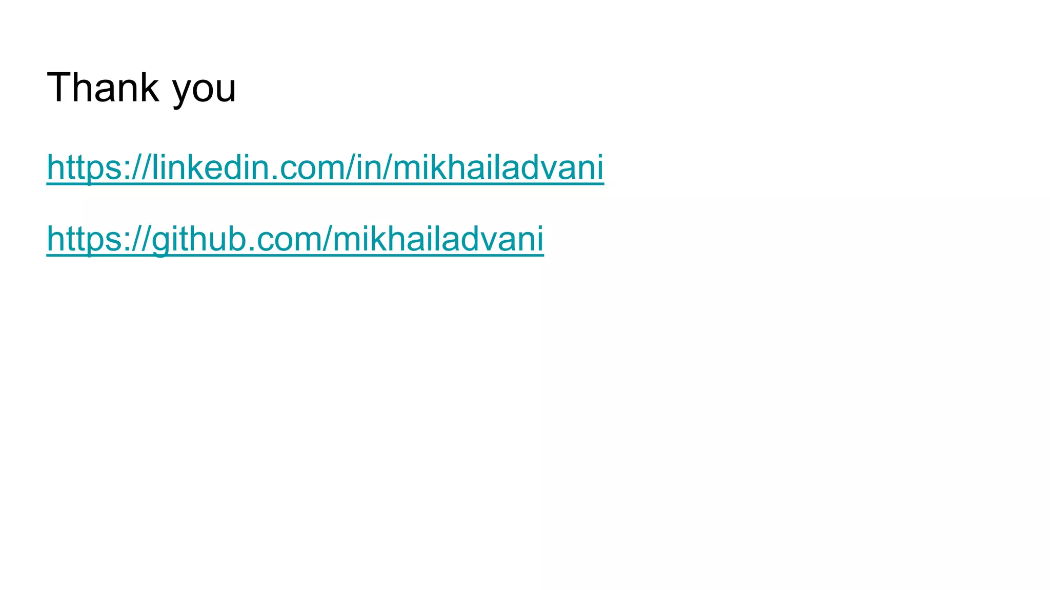 Thank you
https://linkedin.com/in/mikhailadvani
https://github.com/mikhailadvani
 