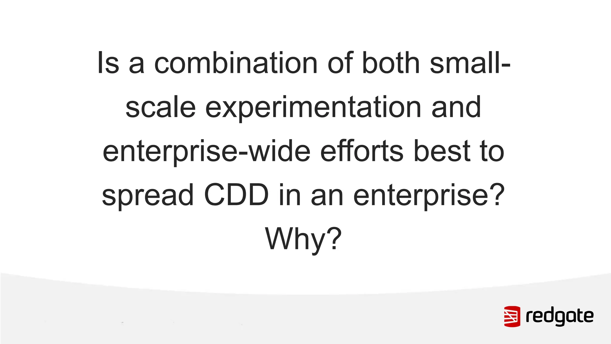 Is a combination of both small- scale experimentation and enterprise-wide efforts best to spread CDD in an enterprise? Why? 
