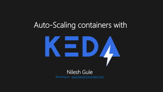 Auto-Scaling containers with
Nilesh Gule
@nileshgule | www.HandsOnArchitect.com
 